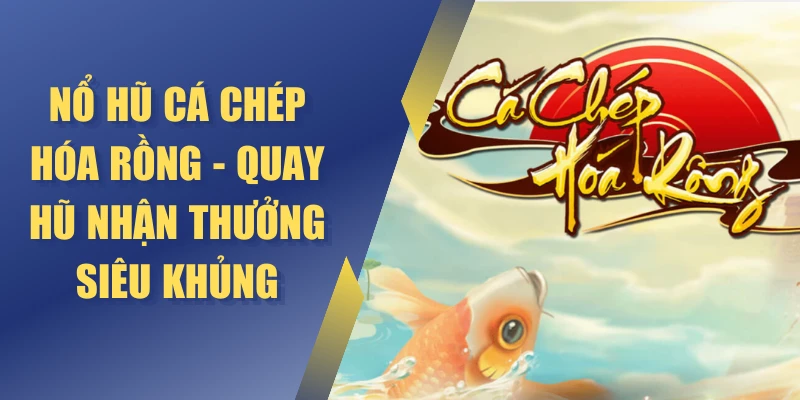 Nổ hũ cá chép hóa rồng